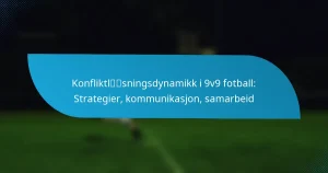 Konfliktløsningsdynamikk i 9v9 fotball: Strategier, kommunikasjon, samarbeid