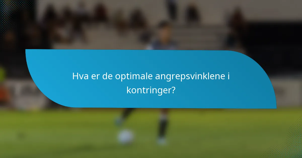 Hva er de optimale angrepsvinklene i kontringer?