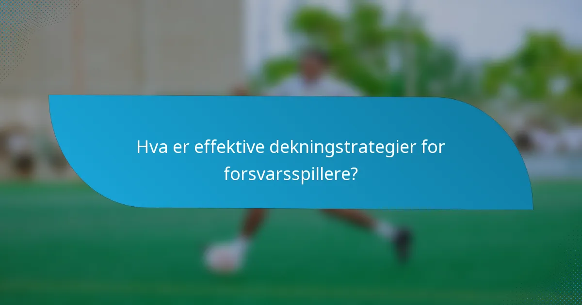Hva er effektive dekningstrategier for forsvarsspillere?