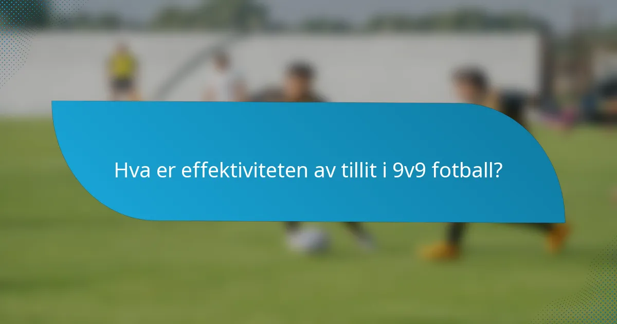 Hva er effektiviteten av tillit i 9v9 fotball?