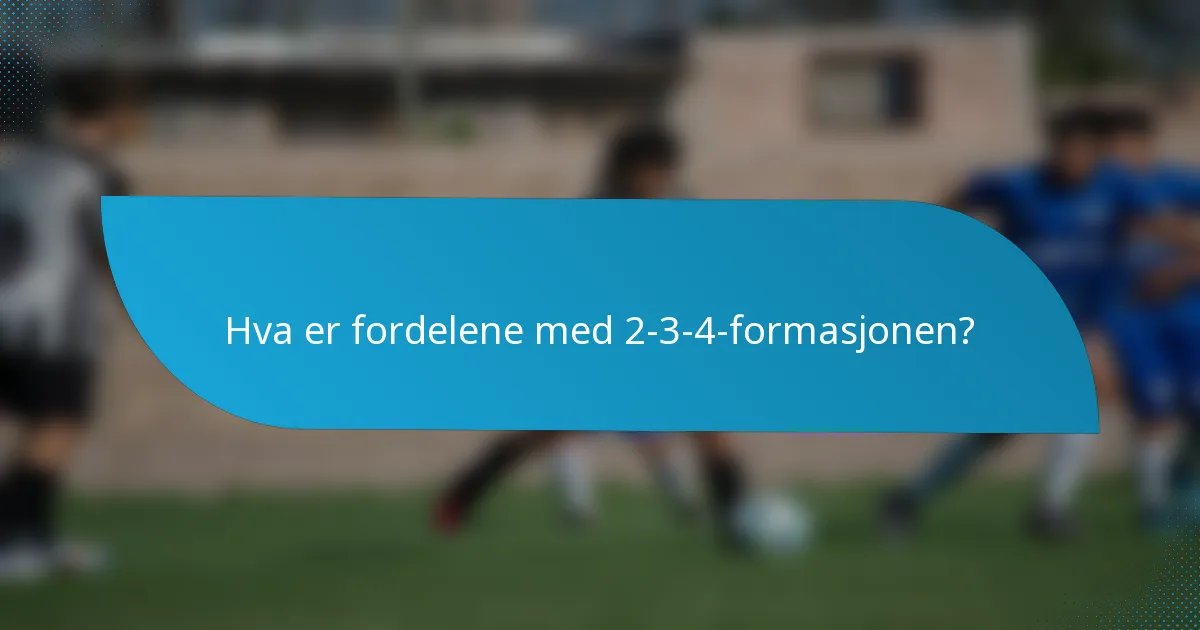 Hva er fordelene med 2-3-4-formasjonen?