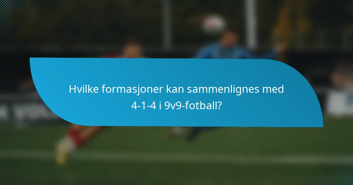 Hvilke formasjoner kan sammenlignes med 4-1-4 i 9v9-fotball?