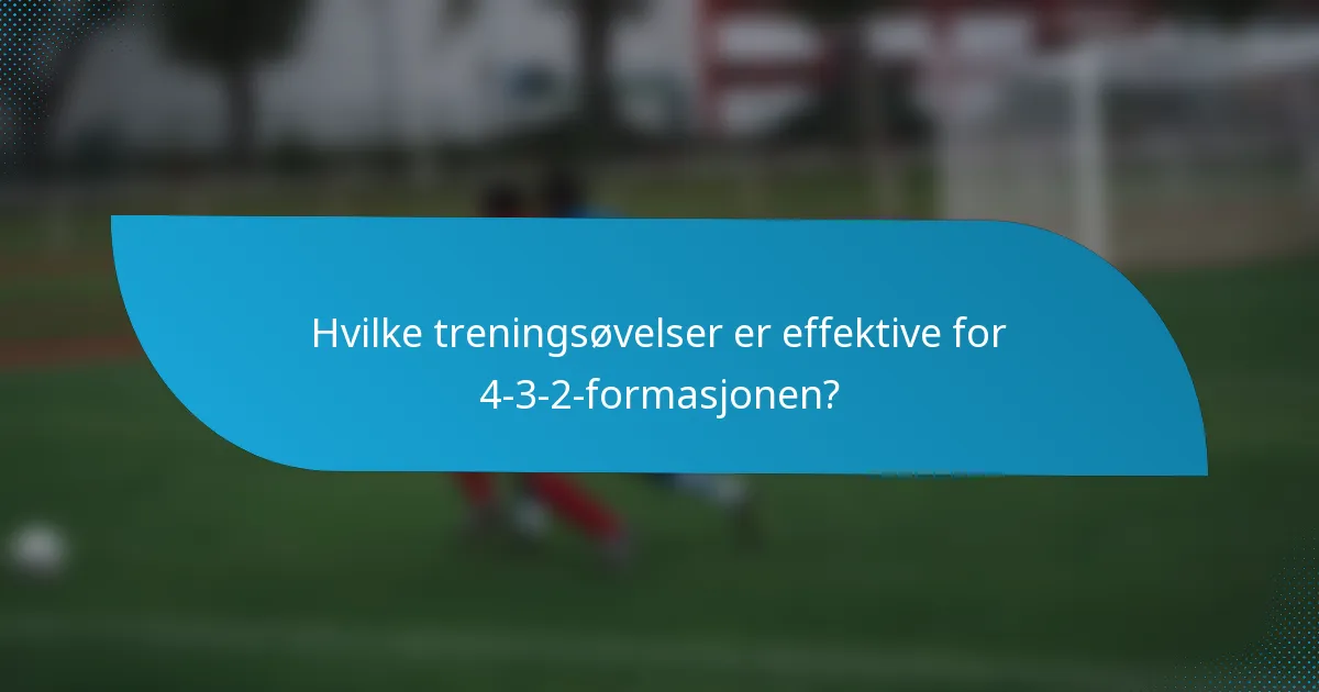 Hvilke treningsøvelser er effektive for 4-3-2-formasjonen?