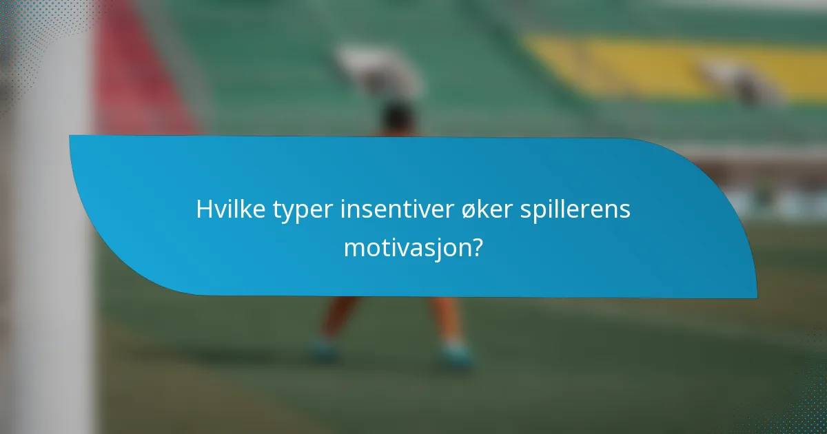 Hvilke typer insentiver øker spillerens motivasjon?