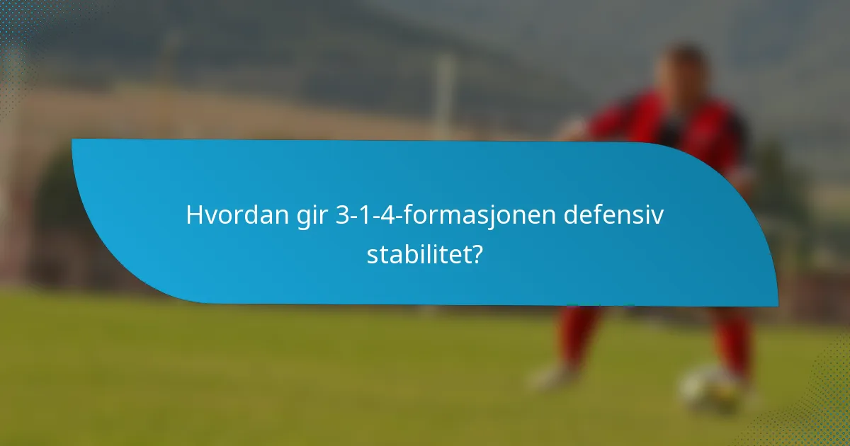 Hvordan gir 3-1-4-formasjonen defensiv stabilitet?