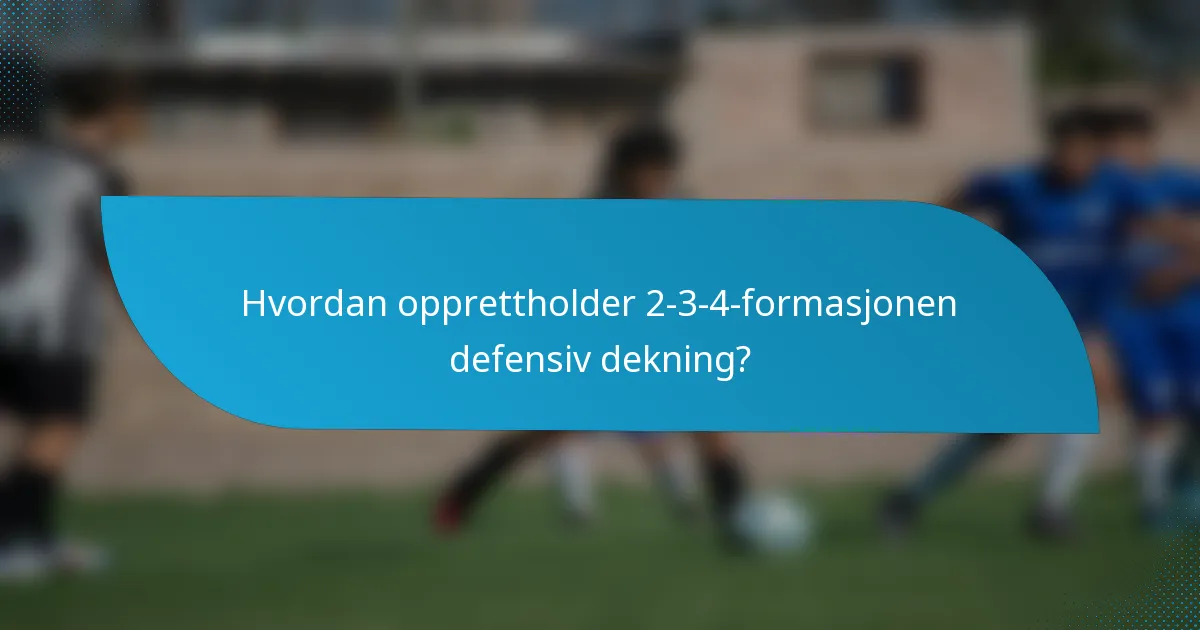 Hvordan opprettholder 2-3-4-formasjonen defensiv dekning?